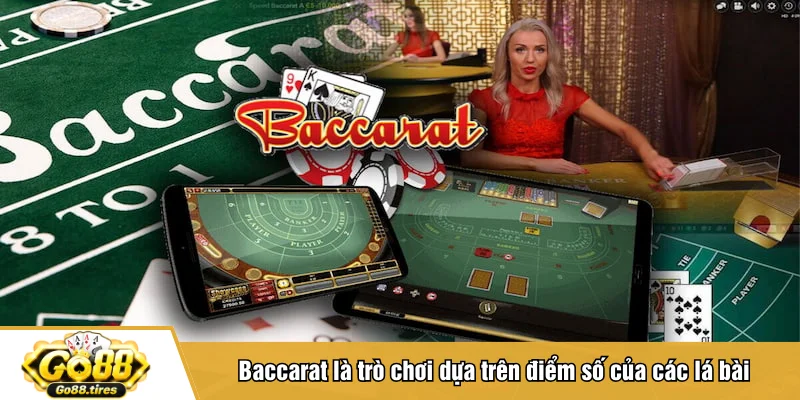 Baccarat là trò chơi dựa trên điểm số của các lá bài