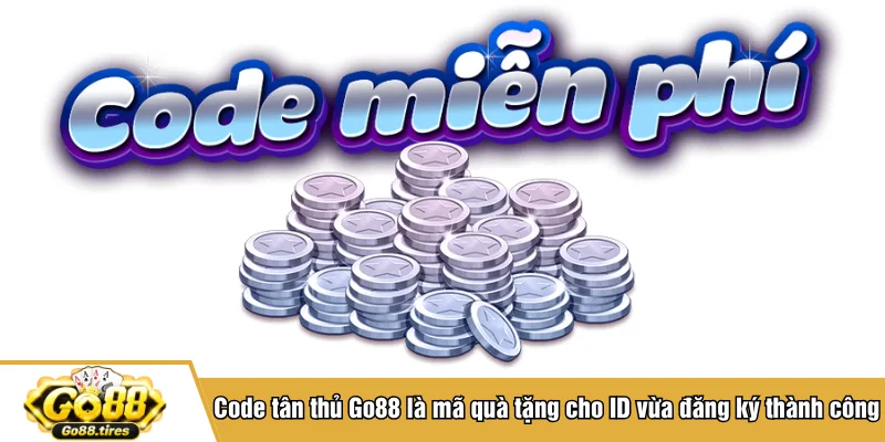 Code tân thủ Go88 là mã quà tặng cho ID vừa đăng ký thành công