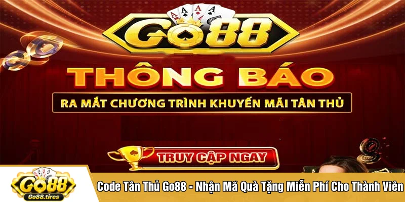 Code Tân Thủ Go88 - Nhận Mã Quà Tặng Miễn Phí Cho Thành Viên